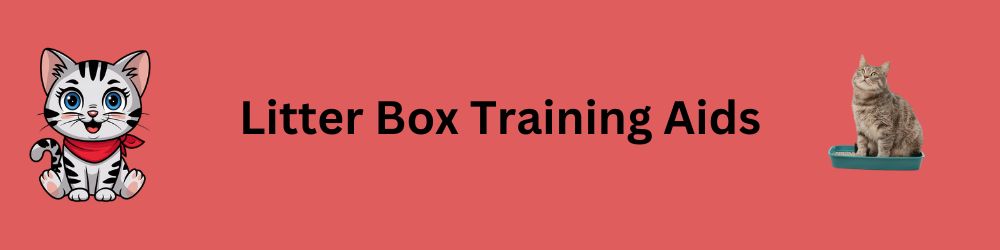 Litter Box Training Aids: A Comprehensive Guide to Harnessing Effective Tools for Successful Training